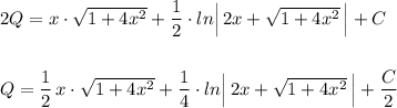 2Q=x\cdot \sqrt{1+4x^2}+\dfrac{1}{2}\cdot ln\Big|\, 2x+\sqrt{1+4x^2}\, \Big|+C\\\\\\Q=\dfrac{1}{2}\, x\cdot \sqrt{1+4x^2}+\dfrac{1}{4}\cdot ln\Big|\, 2x+\sqrt{1+4x^2}\, \Big|+\dfrac{C}{2}