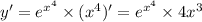 y' = {e}^{ {x}^{4} } \times ( {x}^{4} )' = {e}^{ {x}^{4} } \times 4 {x}^{3}