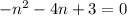 - {n}^{2} - 4n + 3 = 0