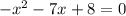 -x^2-7x+8=0