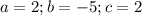 a=2; b=-5; c=2