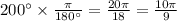 200^{\circ} \times \frac{\pi}{180^{\circ} } = \frac{20\pi}{18} = \frac{10\pi}{9} \\