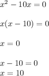 x^{2}-10x=0\\\\x(x-10)=0\\\\x=0\\\\x-10=0\\x=10