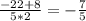 \frac{-22+8}{5*2} = -\frac{7}{5}