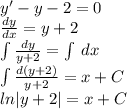 y '- y - 2 = 0 \\ \frac{dy}{dx} = y + 2 \\\int\limits \frac{dy}{y + 2} = \int\limits \: dx \\ \int\limits \frac{d(y + 2)}{y + 2} = x + C \\ ln |y + 2| = x + C