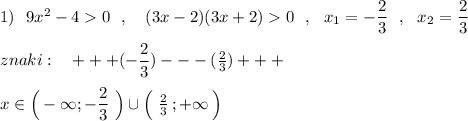 1)\ \ 9x^2-40\ \ ,\ \ \ (3x-2)(3x+2)0\ \ ,\ \ x_1=-\dfrac{2}{3}\ \ ,\ \ x_2=\dfrac{2}{3}\\\\znaki:\ \ \ +++(-\dfrac{2}{3})---(\frac{2}{3})+++\\\\x\in \Big(-\infty ;-\dfrac{2}{3}\ \Big)\cup \Big(\ \frac{2}{3}\, ;+\infty \, \Big)