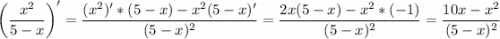 \displaystyle \bigg (\frac{x^2}{5-x} \bigg )'=\frac{(x^2)'*(5-x)-x^2(5-x)'}{(5-x)^2} =\frac{2x(5-x)-x^2*(-1)}{(5-x)^2} =\frac{10x-x^2}{(5-x)^2}