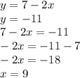 y=7-2x\\y=-11\\7-2x=-11\\-2x=-11-7\\-2x=-18\\x=9