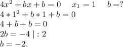 4x^2+bx+b=0\ \ \ \ x_1=1\ \ \ \ b=?\\4*1^2+b*1+b=0\\4+b+b=0\\2b=-4\ |:2\\b=-2.