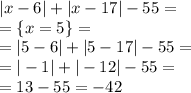 |x - 6| + |x - 17| - 55 = \\ = \lbrace x = 5 \rbrace = \\ = |5 - 6| + |5 - 17| - 55 = \\ = | - 1| + | - 12| - 55 = \\ = 13 - 55 = - 42