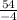 \frac{54}{-4}