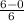 \frac{6-0}{6}