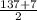 \frac{137+7}{2}