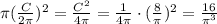 \pi (\frac{C}{2\pi } )^{2} = \frac{C^2}{4\pi } = \frac{1}{4\pi } \cdot (\frac{8}{\pi } )^2=\frac{16}{\pi ^3}