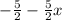 -\frac{5}{2}-\frac{5}{2} x