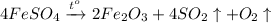 4FeSO_4\xrightarrow{t^o}2Fe_2O_3 + 4SO_2 \uparrow +O_2\uparrow