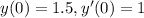 y(0) = 1.5,y'(0) = 1