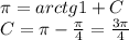 \pi = arctg1 + C \\ C = \pi - \frac{\pi}{4} = \frac{3\pi}{4}