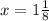 x = 1 \frac{1}{8}