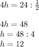 4h=24:\frac{1}{2} \\\\4h=48\\h=48:4\\h=12