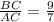 \frac{BC}{AC} =\frac{9}{7}