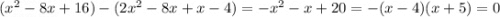 (x^{2} -8x+16) - (2x^{2} - 8x + x - 4) = -x^{2} - x + 20 = -(x-4)(x+5) = 0