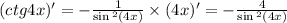 (ctg4x)' = - \frac{1}{ \sin {}^{2} (4x) } \times (4x) '= - \frac{4}{ \sin {}^{2} (4x) } \\