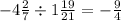 - 4\frac{2}{7} \div 1 \frac{19}{21} = - \frac{9}{4}