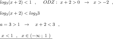 log_3(x+2)0\ \ \to \ \ x-2\ \ ,\\\\log_3(x+2)1\ \ \to \ \ \ x+2