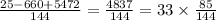 \frac{25 - 660 + 5472}{144} = \frac{4837}{144} = 33 \times \frac{85}{144}