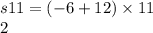 s11 = (- 6 + 12) \times 11 \\ 2