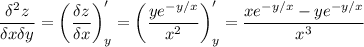 \displaystyle \frac{\delta^2 z}{\delta x \delta y} =\bigg (\frac{\delta z}{\delta x} \bigg )'_y=\bigg (\frac{ye^{-y/x}}{x^2} \bigg )'_y=\frac{xe^{-y/x}-ye^{-y/x}}{x^3}