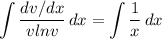 \displaystyle \int {\frac{dv/dx}{vlnv} } \, dx =\int {\frac{1}{x} } \, dx