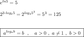 e^{ln5}=5\\\\2^{3\cdot log_25}=2^{log_25^3}=5^3=125\\\\\\\boxed{\ a^{log_{a}b}=b\ \ ,\ \ \ a0\ ,\ a\ne 1\ ,\ b0\ }