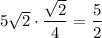 5\sqrt{2}\cdot\dfrac{\sqrt{2}}{4}=\dfrac{5}{2}