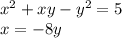 x^2+xy-y^2=5\\x=-8y