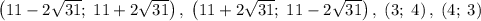 \left(11-2\sqrt{31};\;11+2\sqrt{31}\right),\;\left(11+2\sqrt{31};\;11-2\sqrt{31}\right),\;\left(3;\;4\right),\;\left(4;\;3\right)