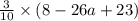 \frac{3}{10} \times (8 - 26a + 23)