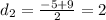 d_2=\frac{-5+9}{2}=2