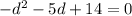 -d^2-5d+14=0