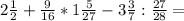 2\frac{1}{2} +\frac{9}{16} *1\frac{5}{27} -3\frac{3}{7} : \frac{27}{28} =