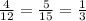 \frac{4}{12} =\frac{5}{15} =\frac{1}{3}