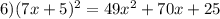 6)(7x + 5) {}^{2} = 49 {x}^{2} + 70x + 25