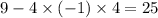 9 - 4 \times ( - 1) \times 4 = 25