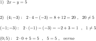 1)\ \ 2x-y=5\\\\\\2)\ \ (4;-3):\ \ 2\cdot 4-(-3)=8+12=20\ ,\ \ 20\ne 5\\\\(-1;-3):\ \ 2\cdot (-1)-(-3)=-2+3=1\ \ ,\ \ 1\ne 5\\\\(0;5):\ \ 2\cdot 0+5=5\ \ ,\ \ 5=5\ ,\ \ verno