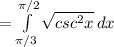 = \int\limits^{\pi/2}_{\pi/3} {\sqrt{csc^2x} } \, dx