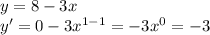 y = 8 - 3x \\ y' = 0 - 3 {x}^{1 - 1} = - 3 {x}^{0} = - 3