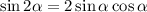 \sin2\alpha =2\sin\alpha \cos\alpha