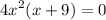 {4x}^{2} (x + 9) = 0