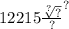 12215 { \frac{ \sqrt[?]{?} }{?} }^{?}